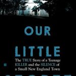 Unveiling the Shocking Truth: Our Little Secret – The True Story of a Teenager Killer and the Silence of a Small New England Town