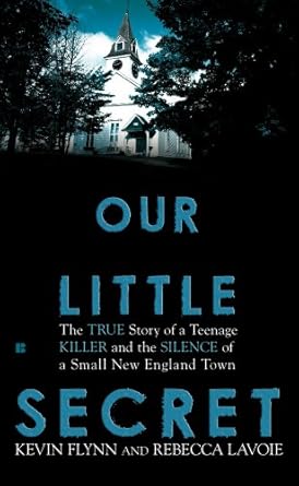 Unveiling the Shocking Truth: Our Little Secret – The True Story of a Teenager Killer and the Silence of a Small New England Town