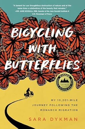 An Inspiring Adventure Awaits: Bicycling with Butterflies: My 10,201-Mile Journey Following the Monarch Migration from Amazon