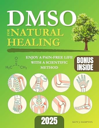 Discover the Secrets to Natural Healing: A Comprehensive Review of ‘DMSO for Natural Healing: Enjoy a Pain-Free Life with a Scientific Method for Safely Using DMSO for Total Wellness. Anti-Aging Solutions to Naturally Control Inflammation, Auto-Immune Conditions & More’