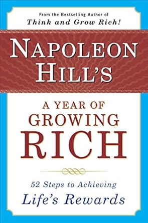 Unlock Your Potential: A Comprehensive Review of Napoleon Hill’s ‘A Year of Growing Rich: 52 Steps to Achieving Life’s Rewards’