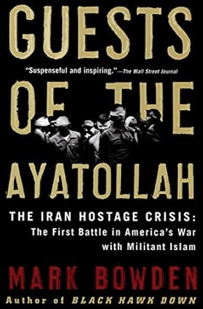 An Eye-Opening Exploration of History: Guests of the Ayatollah: The Iran Hostage Crisis – The First Battle in America’s War with Militant Islam