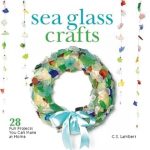Discover the Magic of Creativity with ‘Sea Glass Crafts: 28 Fun Projects You Can Make at Home’ – A Must-Read Review for Craft Lovers!