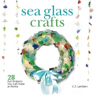 Discover the Magic of Creativity with ‘Sea Glass Crafts: 28 Fun Projects You Can Make at Home’ – A Must-Read Review for Craft Lovers!