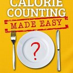 Transform Your Weight Loss Journey: A Comprehensive Review of ‘Calorie Counting Made Easy: A Proven System to Lose Weight and Keep It Off in Less Than 5 Minutes a Day (Without Exercise or Giving Up Your Favorite Foods)’