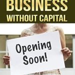 Discover the Secrets: How To Start Your Own Business Without Capital: Quick Start Guide – A Must-Read for Aspiring Entrepreneurs!