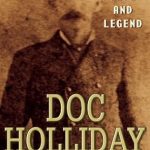 An Unforgettable Journey Through the Wild West: A Review of Doc Holliday: The Life and Legend