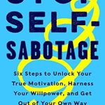 Unlock Your Potential: A Comprehensive Review of ‘Stop Self-Sabotage: Six Steps to Unlock Your True Motivation, Harness Your Willpower, and Get Out of Your Own Way’ Unlock Your Potential: A Comprehensive Review of ‘Stop Self-Sabotage: Six Steps to Unlock Your True Motivation, Harness Your Willpower, and Get Out of Your Own Way’