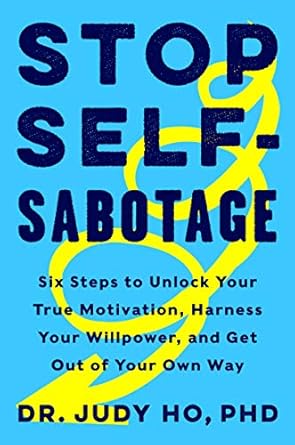 Unlock Your Potential: A Comprehensive Review of ‘Stop Self-Sabotage: Six Steps to Unlock Your True Motivation, Harness Your Willpower, and Get Out of Your Own Way’