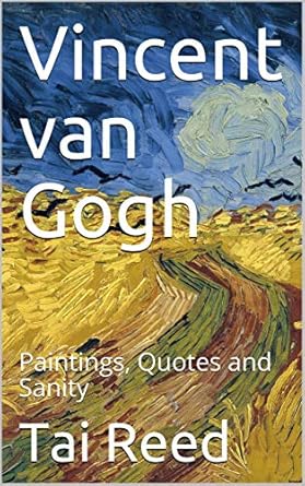 Uncover the Genius Behind the Brush: A Deep Dive into Vincent van Gogh: Paintings, Quotes and Sanity (World Art Lover Book 1001)