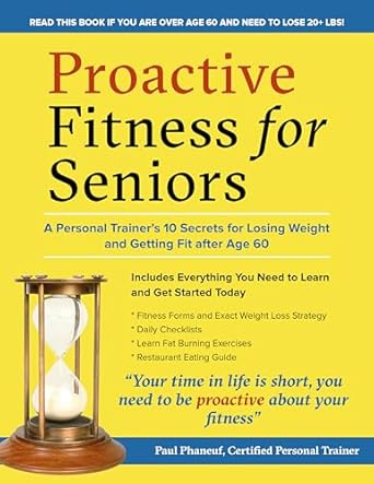 Discover the Secrets to Staying Fit: A Comprehensive Review of ‘Proactive Fitness For Seniors: A Personal Trainer’s 10 Top Secrets For Losing Weight And Getting Fit After Age 60’
