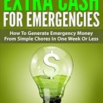 Discover the Secrets to Quick Cash: A Review of ’20 Ways To Earn Extra Cash For Emergencies: How To Generate Emergency Money From Simple Chores In One Week Or Less’