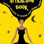 Unlock the Secrets of Manifestation: A Comprehensive Review of ‘Laws of Attraction Book: Learning the Magic to Manifest Your Deepest Desires (Empower Your Mind Series: A Journey Through Healing, Growth, and Manifestation)’