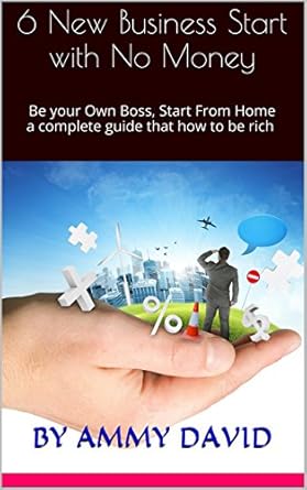 Unlock Your Entrepreneurial Potential: A Comprehensive Review of ‘6 New Business Start with No Money: Be Your Own Boss, Start From Home – A Complete Guide to Becoming Rich with Amazon’