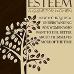 Transform Your Confidence: A Must-Read Review of ‘Recovery of Your Self-Esteem: A Guide for Women’ – New Techniques & Understanding for Women Who Want to Feel Better About Themselves More of the Time Transform Your Confidence: A Must-Read Review of ‘Recovery of Your Self-Esteem: A Guide for Women’ – New Techniques & Understanding for Women Who Want to Feel Better About Themselves More of the Time