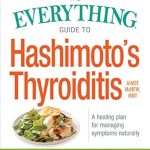Discover the Ultimate Healing Insights: A Comprehensive Review of The Everything Guide to Hashimoto’s Thyroiditis: A Healing Plan for Managing Symptoms Naturally (Everything® Series)