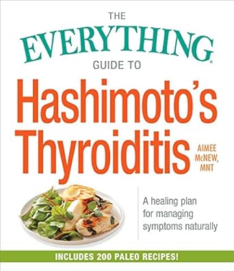 Discover the Ultimate Healing Insights: A Comprehensive Review of The Everything Guide to Hashimoto’s Thyroiditis: A Healing Plan for Managing Symptoms Naturally (Everything® Series)
