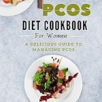 Unlock the Secrets to Managing PCOS: A Comprehensive Review of the ‘PCOS Diet Cookbook for Women: A Delicious Guide to Managing PCOS’