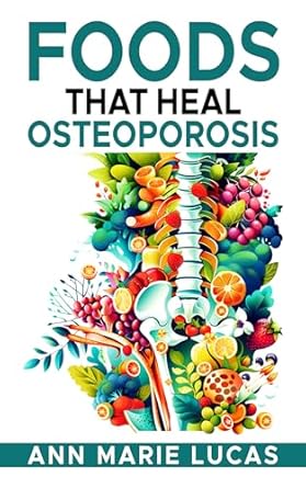 Discover the Secrets to Stronger Bones: A Comprehensive Review of ‘Foods That Heal Osteoporosis’
