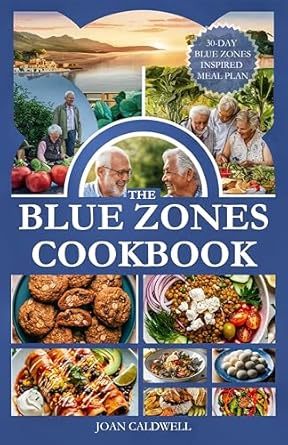 Discover the Secret to a Longer Life: A Comprehensive Review of THE BLUE ZONES COOKBOOK: Unlocking the Secrets of Longevity and Healthier Life with Proven Nutritional and Lifestyle Practices – Includes 30-Day Blue Zones Inspired Meal Plan