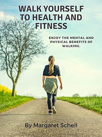 Discover the Life-Changing Benefits of Walking: A Comprehensive Review of ‘Walk Yourself to Health and Fitness: Enjoy the Mental and Physical Benefits of Walking’