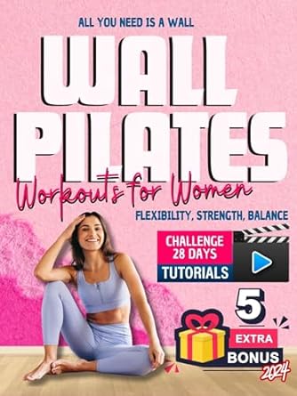 Transform Your Fitness Journey: A Comprehensive Review of ‘Wall Pilates Workouts for Women: +50 Illustrated Step-by-Step Exercises for Toning, Flexibility, Strength, and Balance – Lose Belly Fat, Sculpt Glutes, and Tone ABS’