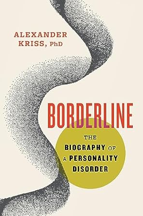 An Eye-Opening Exploration: Borderline: The Biography of a Personality Disorder