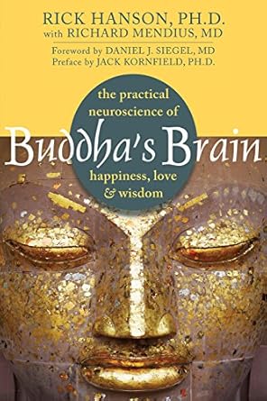 Transform Your Mind: A Deep Dive into Buddha’s Brain: The Practical Neuroscience of Happiness, Love, and Wisdom