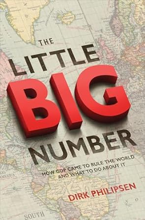 An Eye-Opening Exploration: The Little Big Number: How GDP Came to Rule the World and What to Do About It