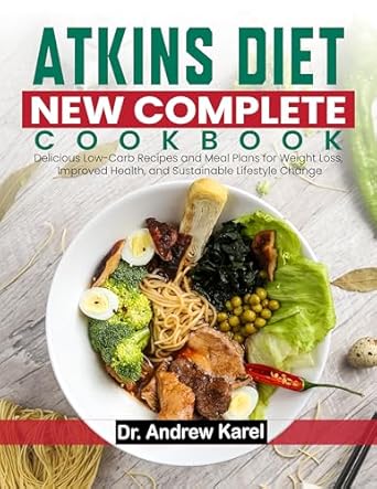 Discover the Secrets to Lasting Weight Loss: A Review of the Atkins Diet New Complete Cookbook – Delicious Low-Carb Recipes and Meal Plans for Improved Health and Sustainable Lifestyle Change
