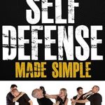Transform Your Safety: A Comprehensive Review of ‘Self Defense Made Simple: Easy and Effective Self Protection Whatever Your Age, Size or Skill!’