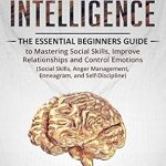 Unlock Your Potential with This Powerful Review of ‘Emotional Intelligence: The Essential Beginners Guide to Mastering Social Skills, Improve Relationships, and Control Emotions (Social Skills, Anger Management, Enneagram, Self-Discipline)’ Unlock Your Potential with This Powerful Review of ‘Emotional Intelligence: The Essential Beginners Guide to Mastering Social Skills, Improve Relationships, and Control Emotions (Social Skills, Anger Management, Enneagram, Self-Discipline)’