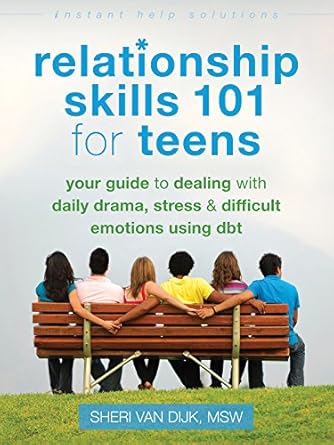 Unlock Essential Life Tools: A Review of ‘Relationship Skills 101 for Teens: Your Guide to Dealing with Daily Drama, Stress, and Difficult Emotions Using DBT’