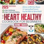 Discover the Secrets to a Healthier Heart: A Review of The Heart Healthy Cookbook for Beginners – Delicious, Low-Sodium and Low-Cholesterol, Nutritious Recipes for Lowering Blood Pressure, with Easy Diet Habits for Optimal Health at Any Age – Science-Based Discover the Secrets to a Healthier Heart: A Review of The Heart Healthy Cookbook for Beginners – Delicious, Low-Sodium and Low-Cholesterol, Nutritious Recipes for Lowering Blood Pressure, with Easy Diet Habits for Optimal Health at Any Age – Science-Based