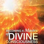 Unlock Your Inner Peace: A Comprehensive Review of ‘Becoming a Master of Divine Consciousness: Keys to Bring Balance to Your Emotions and Thoughts’