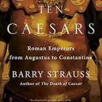 Unveiling the Legacy of Power: A Review of Ten Caesars: Roman Emperors from Augustus to Constantine