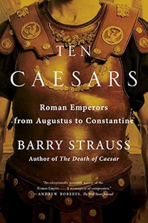 Unveiling the Legacy of Power: A Review of Ten Caesars: Roman Emperors from Augustus to Constantine