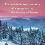 Discover the Inspiring Journey of Love and Resilience: Tisha – The Wonderful True Love Story of a Young Teacher in the Alaskan Wilderness