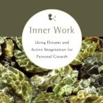 Unlock Your Potential: A Transformative Review of ‘Inner Work: Using Dreams and Active Imagination for Personal Growth’