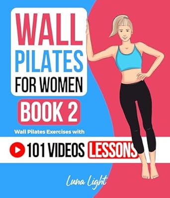 Transform Your Fitness Journey: A Comprehensive Review of Wall Pilates For Women Book 2: Wall Pilates Exercises With 101 Video Lessons (Fun & Fit)