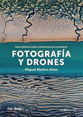 Descubre las Claves para Dominar la Fotografía Aérea: Fotografía y Drones: Guía completa para convertirte en un experto (FotoRuta nº 28) (Spanish Edition)