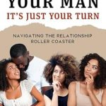 Transform Your Love Life: A Must-Read Review of ‘He’s Not Your Man, It’s Just Your Turn: Recognizing the Signs of Temporary Relationships and Embracing Self-Worth’