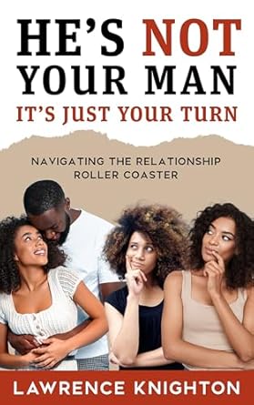 Transform Your Love Life: A Must-Read Review of ‘He’s Not Your Man, It’s Just Your Turn: Recognizing the Signs of Temporary Relationships and Embracing Self-Worth’