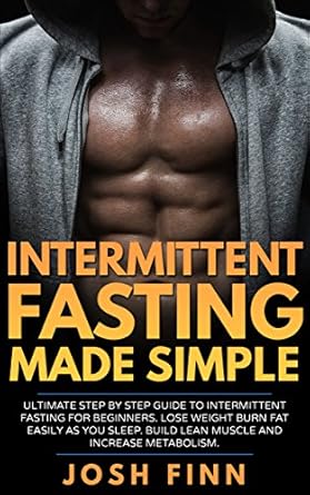 Unlock Your Weight Loss Potential: A Comprehensive Review of ‘Intermittent Fasting Made Simple: Ultimate Step By Step Guide To Intermittent Fasting For Beginners, Lose Weight Burn Fat Easily As You Sleep, Build Lean … Healthy, Diet Plan, Sixpack, Abs Book 1’