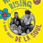 An Unforgettable Journey Through Hip-Hop History: High and Rising: A Book About De La Soul