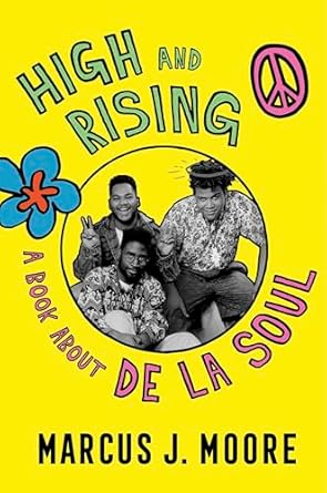 An Unforgettable Journey Through Hip-Hop History: High and Rising: A Book About De La Soul
