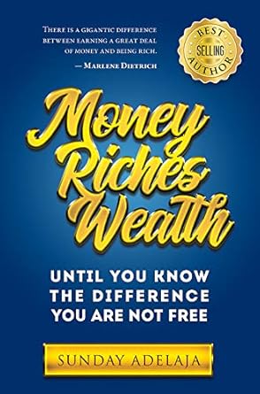 Unlock Financial Freedom: A Comprehensive Review of ‘Money, Riches, Wealth: Until You Know the Difference You Are Not Free’