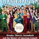 An Unforgettable Journey Through Laughter: The Comedians: Drunks, Thieves, Scoundrels, and the History of American Comedy An Unforgettable Journey Through Laughter: The Comedians: Drunks, Thieves, Scoundrels, and the History of American Comedy