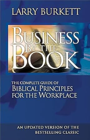 Transform Your Workplace with Insights from This Must-Read: Business by the Book: The Complete Guide of Biblical Principles for the Workplace