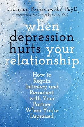 Discover How to Heal Together: A Review of ‘When Depression Hurts Your Relationship: How to Regain Intimacy and Reconnect with Your Partner When You’re Depressed’